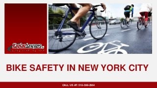 BIKE SAFETY IN NEW YORK CITY
CALL US AT: 516-399-2364
 