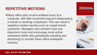 REPETITIVE MOTIONS
Many office jobs involve endless hours at a
computer, with little movement beyond manipulating
a mouse...