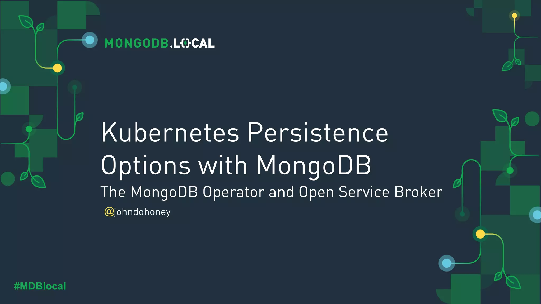@ #MDBlocal Kubernetes Persistence Options with MongoDB The MongoDB Operator and Open Service Broker johndohoney 