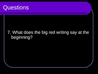 Questions 7. What does the big red writing say at the beginning? 