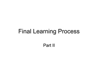 Final Learning Process Part II 