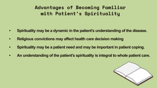 • Spirituality may be a dynamic in the patient's understanding of the disease.
• Religious convictions may affect health c...