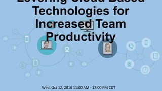 Levering Cloud Based
Technologies for
Increased Team
Productivity
Wed, Oct 12, 2016 11:00 AM - 12:00 PM CDT
 