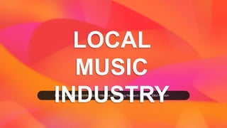 LOCAL
MUSIC
INDUSTRYTyler Jones, Amalia Nichifor, Quinn Villarreal – Marketing Research 3020, Dr. Elliot Manzon
 