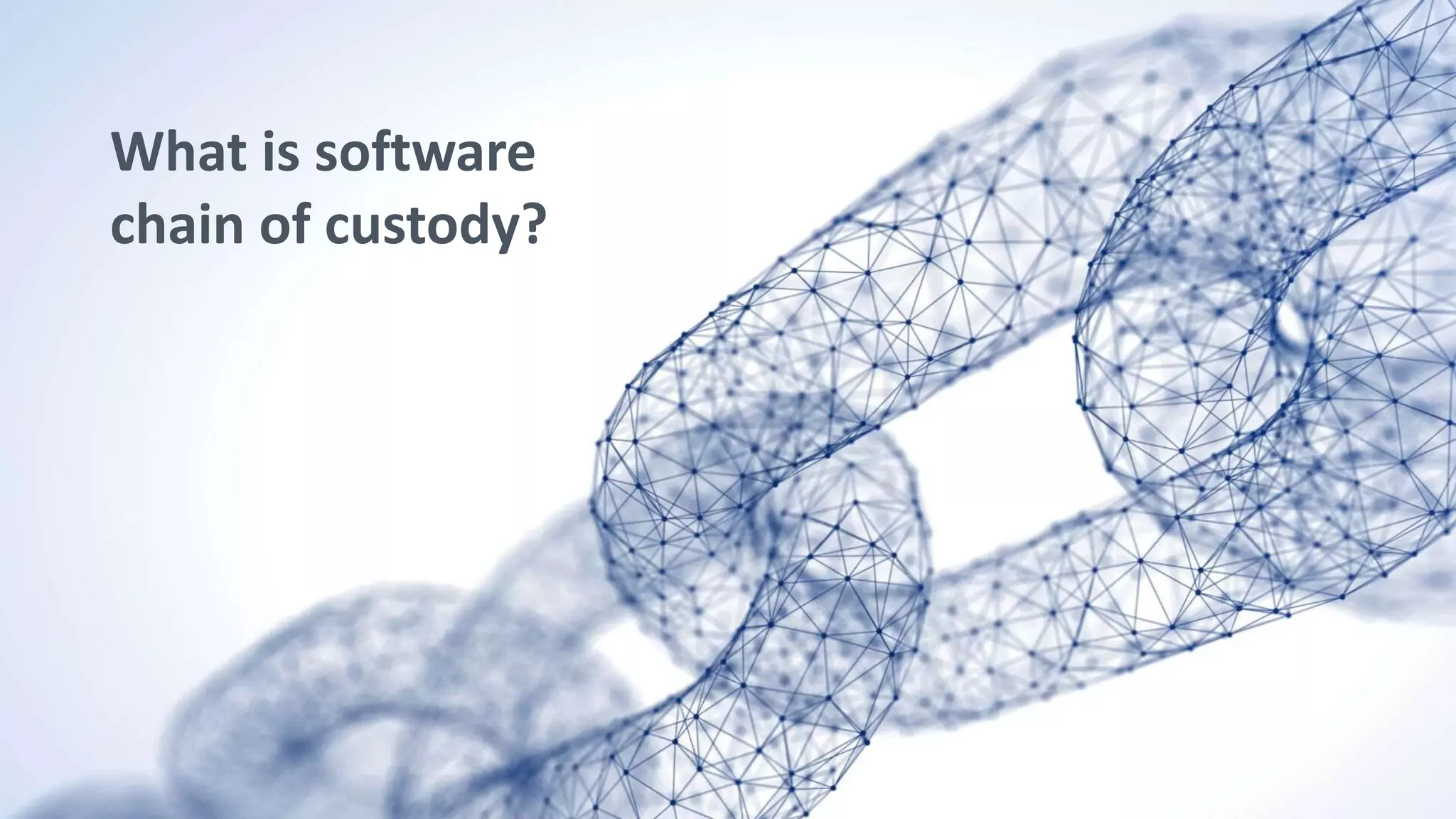 15
What is software
chain of custody?