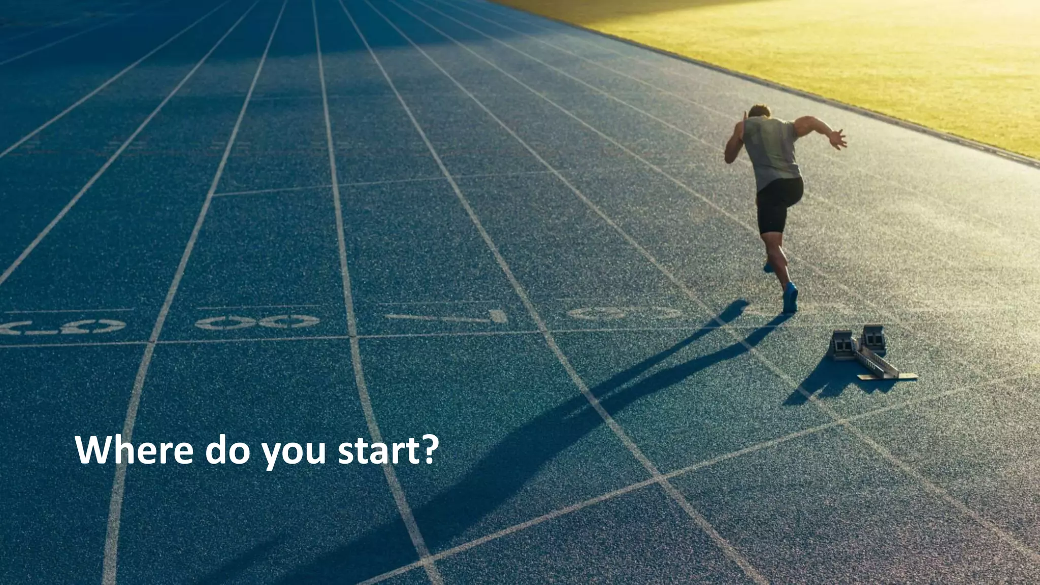 16
Where do you start?