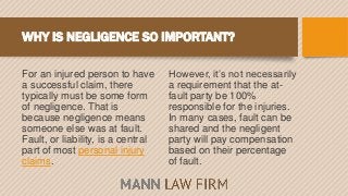 WHY IS NEGLIGENCE SO IMPORTANT?
For an injured person to have
a successful claim, there
typically must be some form
of neg...