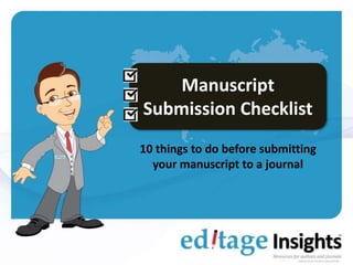 Manuscript
Submission Checklist
Everything you need to consider
before journal submission
 