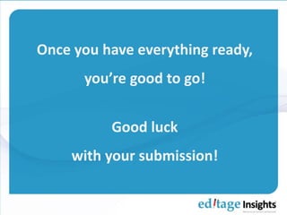 Once you have everything ready,
you’re good to go!
Good luck
with your submission!
 