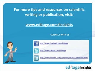 For more tips and resources on scientific
writing or publication, visit:
www.editage.com/insights
CONNECT WITH US
 
