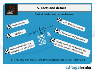 5. Facts and details
Check all details, even the smaller ones
Tip: If you have a lot of data, consider using tools to help store or share your it.
 