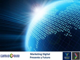 Marketing Digital
Presente y Futuro

 