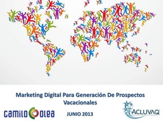JUNIO 2013
Marketing Digital Para Generación De Prospectos
Vacacionales
 