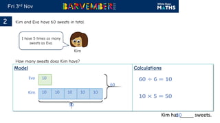 Kim has _____ sweets.
Eva
Kim
60
?
10 10 10 10 10
10
50
50
 