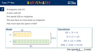 Kim spends £___ in total.
M
B
£18
£3
£8
?
£96
£114
114
 