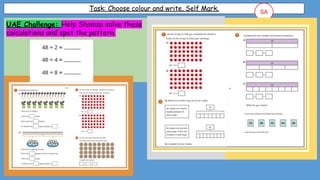Task: Choose colour and write, Self Mark. SA
UAE Challenge: Help Shamsa solve these
calculations and spot the pattern.
 