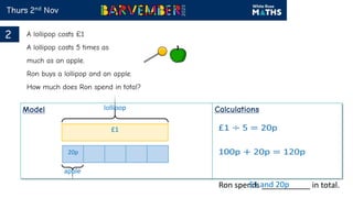 Ron spends ___________ in total.
lollipop
£1
apple
20p
£1 and 20p
 