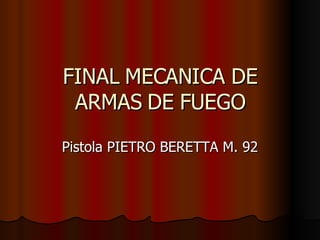 FINAL MECANICA DE ARMAS DE FUEGO Pistola PIETRO BERETTA M. 92 