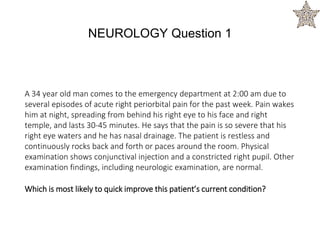 A 34 year old man comes to the emergency department at 2:00 am due to
several episodes of acute right periorbital pain for the past week. Pain wakes
him at night, spreading from behind his right eye to his face and right
temple, and lasts 30-45 minutes. He says that the pain is so severe that his
right eye waters and he has nasal drainage. The patient is restless and
continuously rocks back and forth or paces around the room. Physical
examination shows conjunctival injection and a constricted right pupil. Other
examination findings, including neurologic examination, are normal.
Which is most likely to quick improve this patient’s current condition?
NEUROLOGY Question 1
 