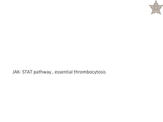 JAK- STAT pathway , essential thrombocytosis
 