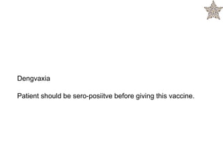 Dengvaxia
Patient should be sero-posiitve before giving this vaccine.
 
