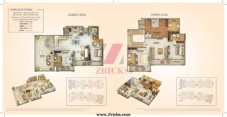 DUPLEX-II (5 BHK)
5 Bedrooms, 1 St. Room with Toilet, 5 Toilets,
Living / Dining Room, Family Lounge,
Kitchen & Balconies
UNIT NOS.: 5, 29
FLOOR: 3, 11, 19, 26
UNIT NOS 4, 30
FLOOR: 7, 15, 22, 29
LOWER LEVEL UPPER LEVEL
3, 11, 19, 26
UNIT NOS 4, 30
7, 15, 22, 29
UPPER LEVEL
Saleable Area – 3440 sq.ft/319.5 sq.mt.
Built up Area – 2895 sq.ft./268.9 sq.mt.
Note: The Above Images are only for the purpose of brochure & not the actual offerings. All the above features and layouts are tentative and are subject to change without any prior notice.
These are purely conceptual and constitute no legal offering. Balconies are subject to change as per elevation drawings. 1 sq.mtr.=10.764 sq.ft; 1 acre=4047 sq.mtrs. (approx)
Note: The Above Images are only for the purpose of brochure & not the actual offerings. All the above features and layouts are tentative and are subject to change without any prior notice.
These are purely conceptual and constitute no legal offering. Balconies are subject to change as per elevation drawings. 1 sq.mtr.=10.764 sq.ft; 1 acre=4047 sq.mtrs. (approx)
www.Zricks.com
 