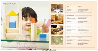 SPECIFICATIONS
Disclaimer: Colour & Design of tiles can be changed without prior notice. All products such as Marble/Granite/Wood/Tiles have inherent characteristics of slight variation in texture color and grain variations and cracks and behavior. Specifications
are indicative and are subject to change as decided by the Company/Architect or Competent Authority. Marginal variations may be necessary during construction. The extent/number/variety of the equipments/appliances and their make/brand
thereof are tentative and liable to change at sole discretion of the Company. Applicant/Allottee shall not have any right to raise objection in this regard. The Above Images are only for the purpose of brochure & not the actual offerings.
TOILETS
Floors Ceramic Tile
External Doors & Windows Powder coated aluminum
Fixtures & Fittings Standard white chinaware, CP fittings
Wall & Ceiling Ceramic tiles, upto 7’ & whitewash
Internal Doors Hard wood frame with painted
flush door shutter
BEDROOM
Floors Vitrified tile
External Doors & Windows Powder coated aluminum
Wall & Ceiling Oil bound distemper & whitewash
Internal Doors Hard wood frame with painted
flush door shutter
MASTER BEDROOM
Floors Laminated wooden flooring
External Doors & Windows Powder coated aluminum
Wall & Ceiling Oil bound distemper & whitewash
Internal Doors Hard wood frame with painted
flush door shutter
LIVING/DINING ROOM
Floors Vitrified tile
External Doors & Windows Powder coated aluminum
Wall & Ceiling Oil bound distemper & whitewash
Internal Doors Hard wood frame with painted
flush door shutter
The Above Images are only for the purpose of brochure & not the actual offerings. This image (s) displayed is only an artistic impression and not the actual photograph. Elevation,
colour scheme and / or exterior appearances are subject to change and can be altered at the sole discretion of the company. This is purely conceptual and constitute no legal offering.
www.Zricks.com
 