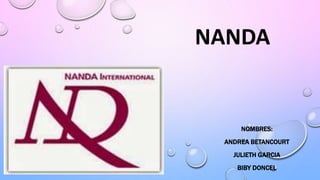 NANDA
NOMBRES:
ANDREA BETANCOURT
JULIETH GARCIA
BIBY DONCEL
 