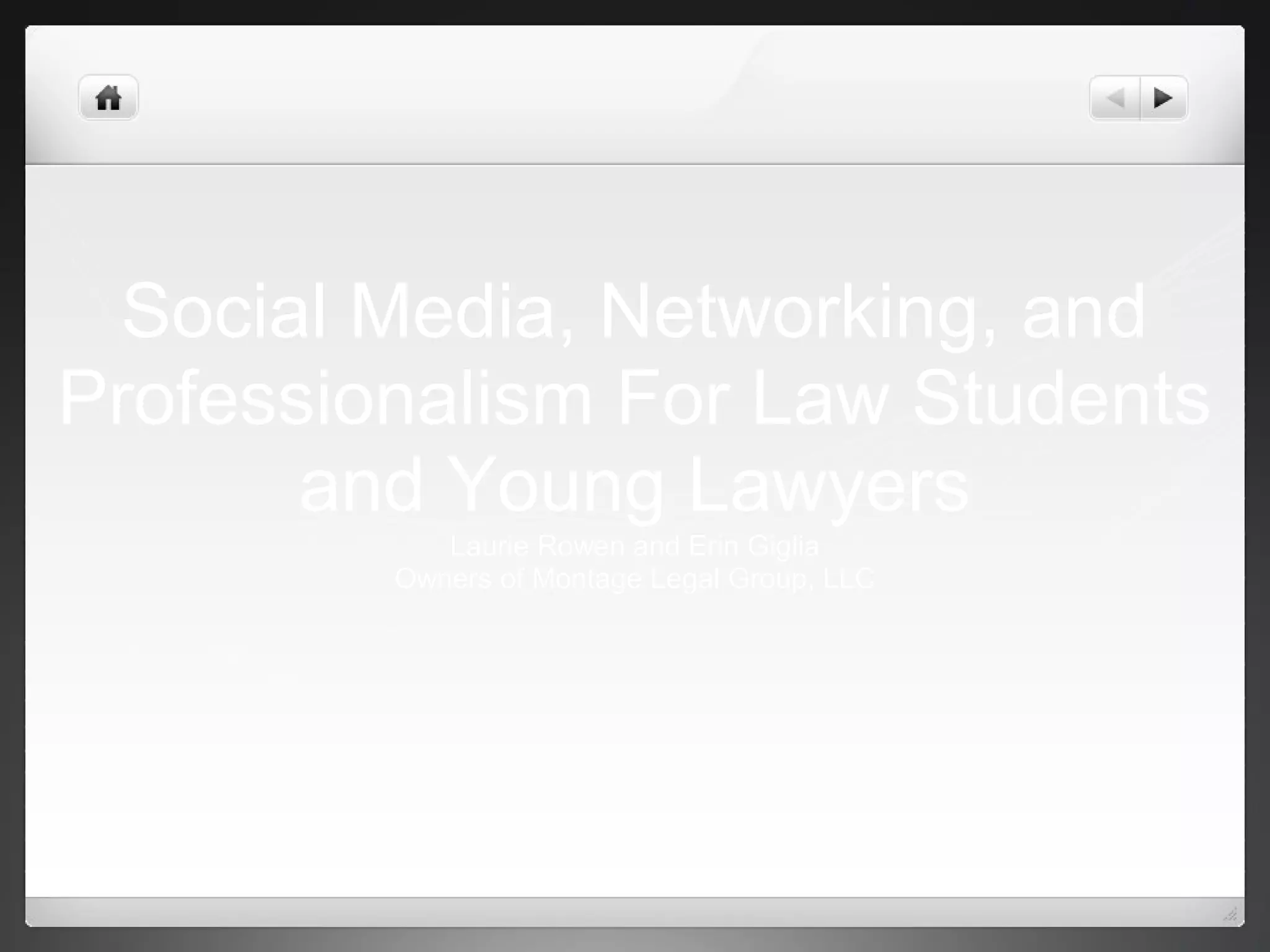 Social Media, Networking, and
Professionalism For Law Students
and Young Lawyers
Laurie Rowen and Erin Giglia
Owners of Montage Legal Group, LLC
 