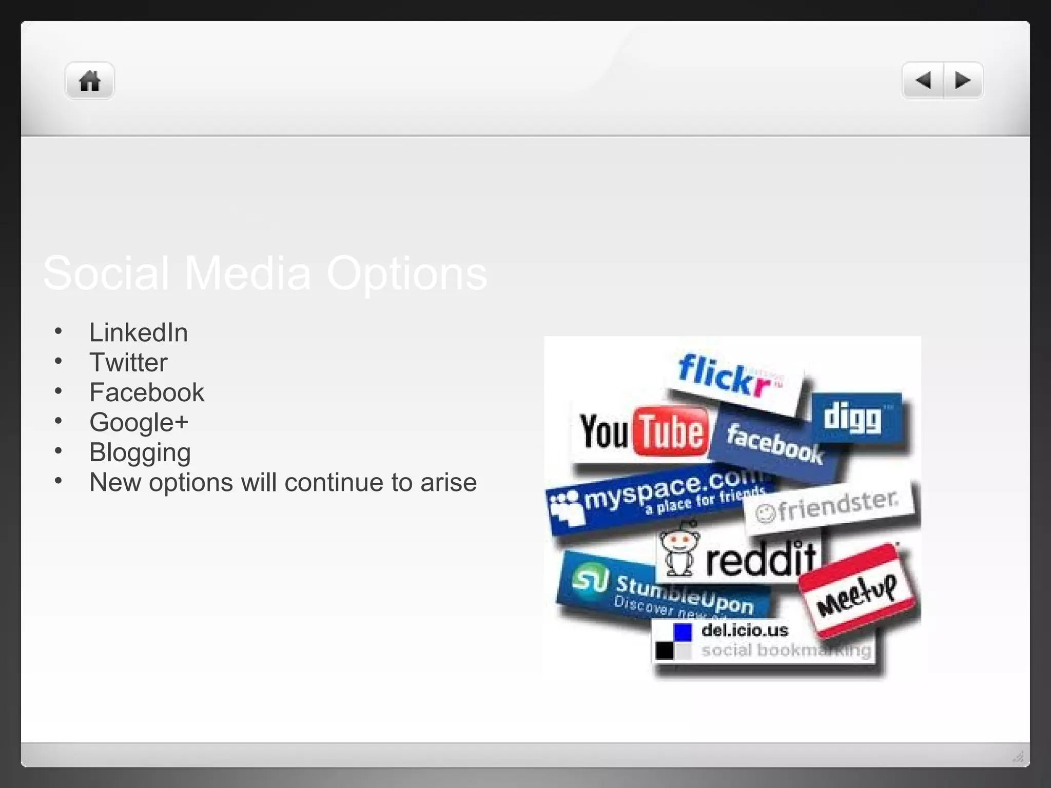 Social Media Options
• LinkedIn
• Twitter
• Facebook
• Google+
• Blogging
• New options will continue to arise
 