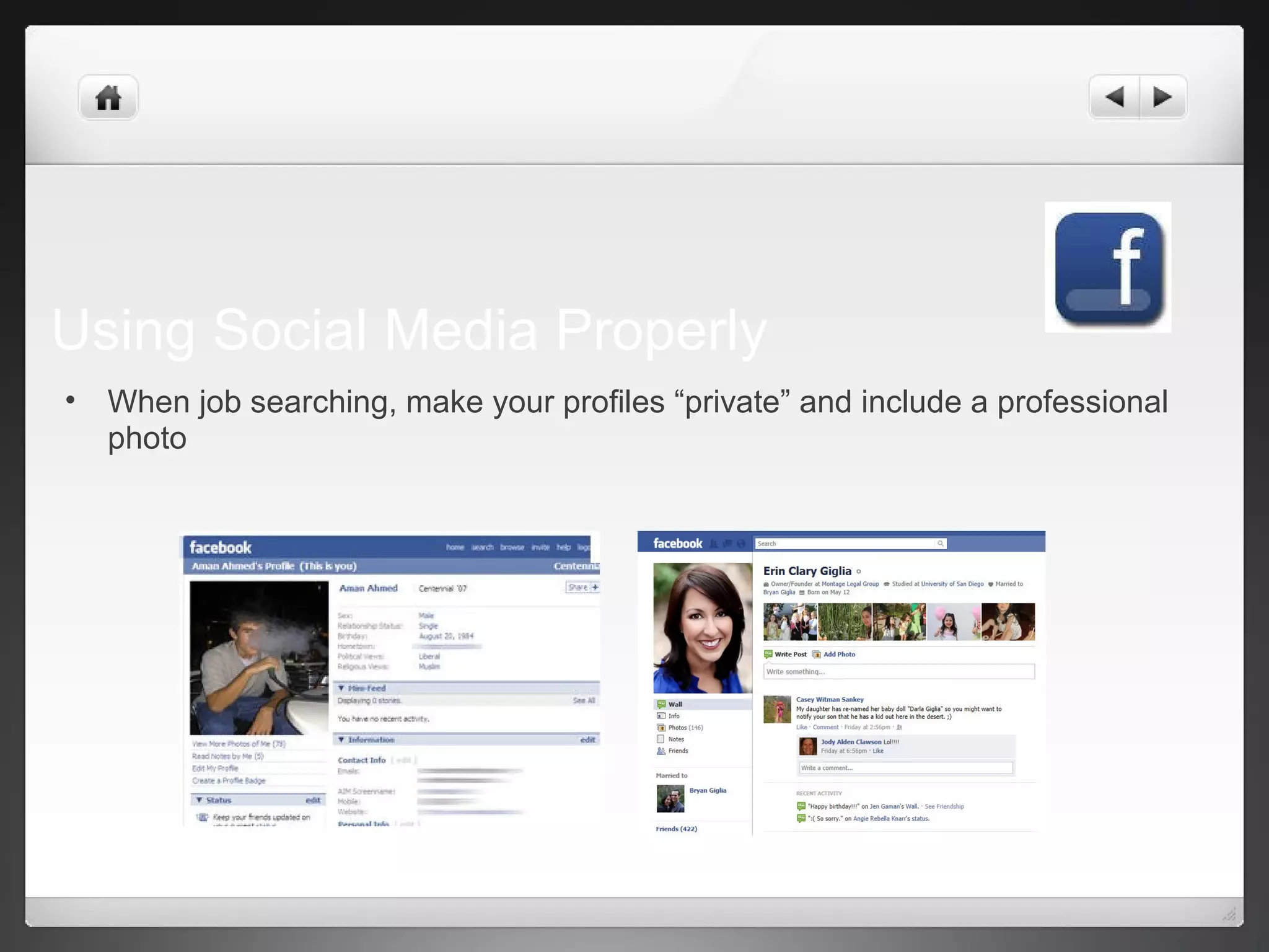 Using Social Media Properly
• When job searching, make your profiles “private” and include a professional
photo
 