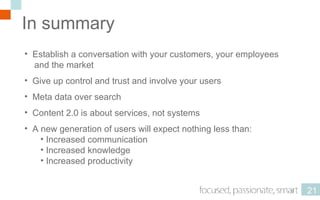 In summary <ul><li>Establish a conversation with your customers, your employees  </li></ul><ul><li>and the market </li></u...