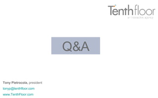 Q&A Tony Pietrocola,  president [email_address] www.TenthFloor.com   