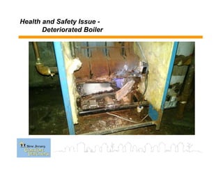 Health and Safety Issue -
Deteriorated Boiler
 