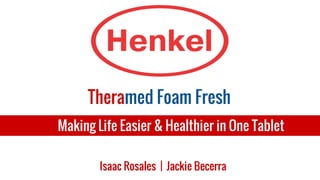 Isaac Rosales | Jackie Becerra
Making Life Easier & Healthier in One Tablet
Theramed Foam Fresh
 
