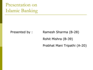 Presentation on  Islamic Banking ,[object Object],[object Object],[object Object]