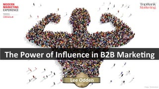 The	Power	of	Inﬂuence	in	B2B	Marke5ng	
	Lee	Odden	
Image: Shutterstock!
 