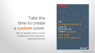 Take the
time to create
a custom cover.
79% of people said a cover
mattered in the decision-
making process.
SOURCE: THE BOOK SMUGGLERS
 