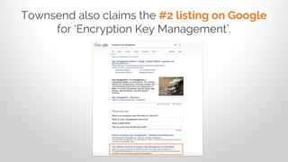 Townsend also claims the #2 listing on Google
for ‘Encryption Key Management’.
 