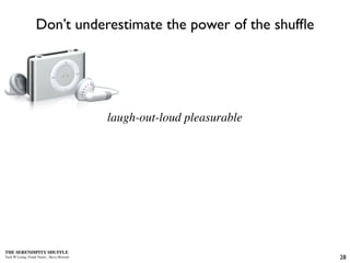 Don’t underestimate the power of the shufﬂe




                                            laugh-out-loud pleasurable



...