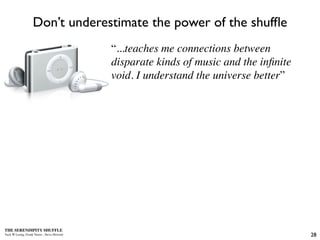 Don’t underestimate the power of the shufﬂe
                                            “...teaches me connections between...