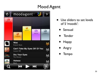 Mood Agent

        •    Use sliders to set levels
             of 5 ‘moods’:

            •   Sensual

            •   Te...