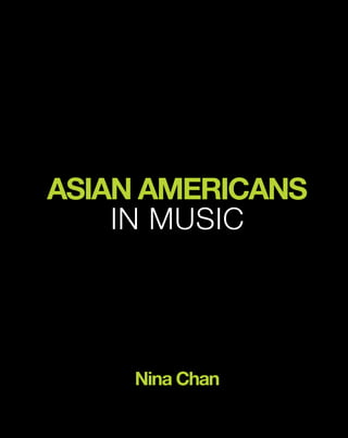 ASIAN AMERICANS
IN MUSIC
Nina Chan
 
