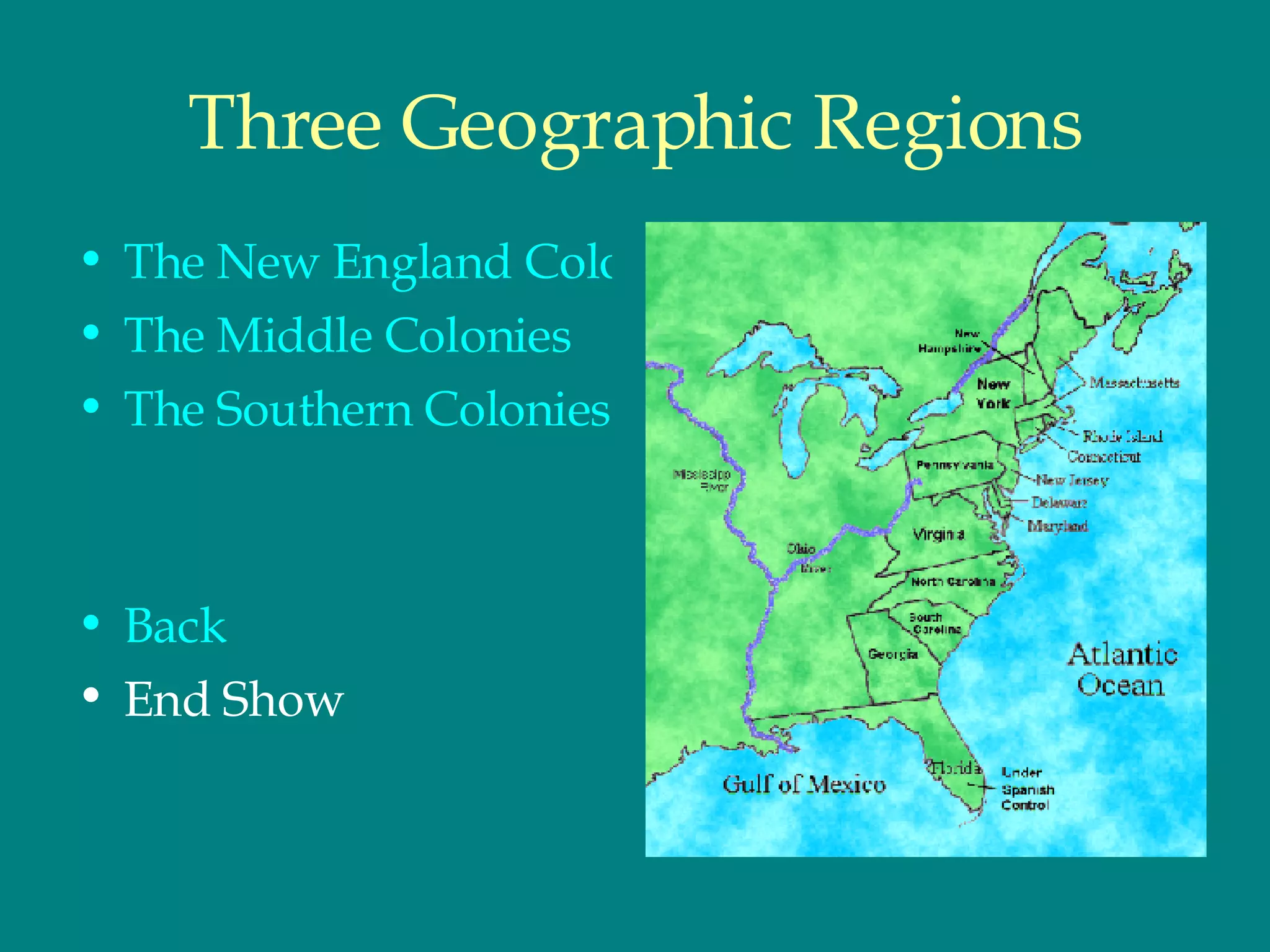Three Geographic Regions The New England Colonies The Middle Colonies The Southern Colonies Back End Show 