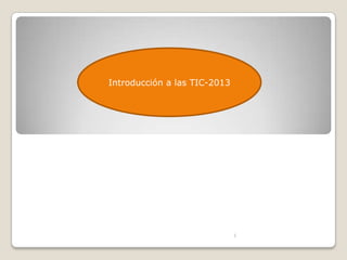 Introducción a las TIC-2013
1
 