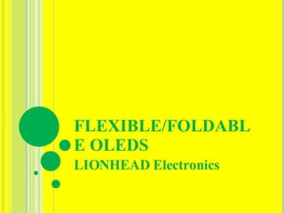 FLEXIBLE/FOLDABLE OLEDS LIONHEAD Electronics 