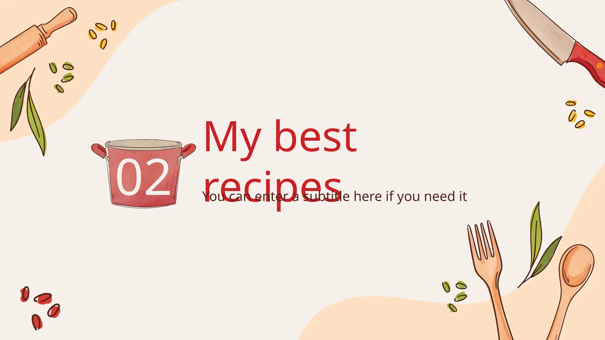 My best
recipes
You can enter a subtitle here if you need it
02
 