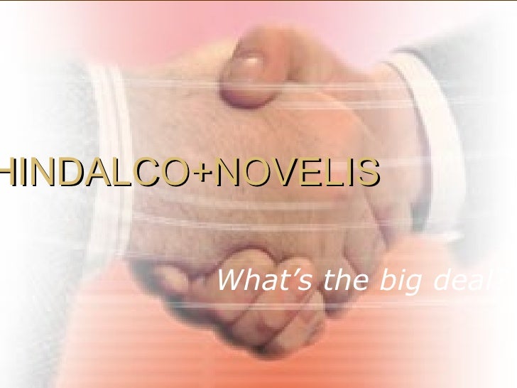 hindalco acquisition of novelis hindalco acquisition of novelis