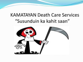 KAMATAYAN Death Care Services
“Susunduin ka kahit saan”
 