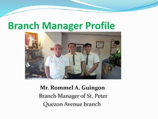 Branch Manager Profile
Mr. Rommel A. Guingon
Branch Manager of St. Peter
Quezon Avenue branch
 